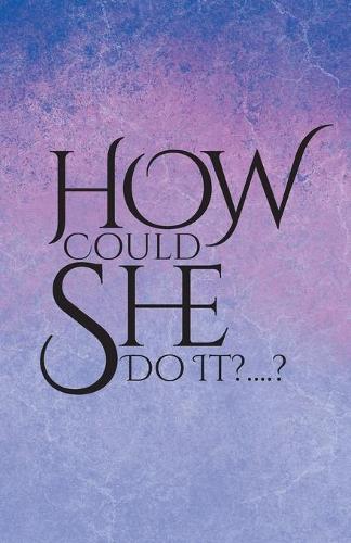 How Could She Do It?....?