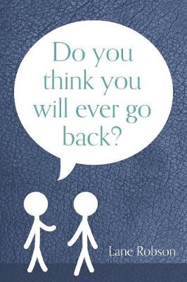 Do You Think You Will Ever Go Back?