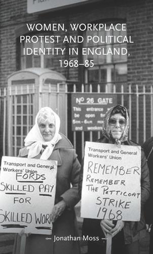 Women, Workplace Protest and Political Identity in England, 1968–85