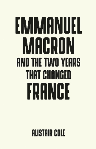 Emmanuel Macron and the Two Years That Changed France