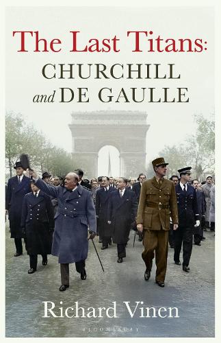 The Last Titans: Churchill and de Gaulle by Richard Vinen