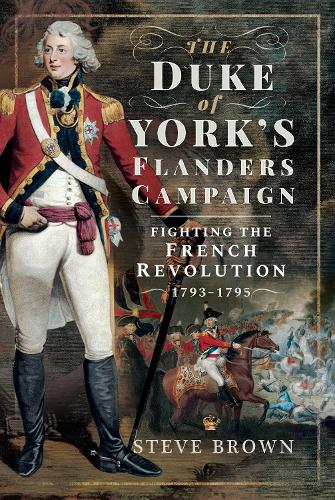 The Duke of York's Flanders Campaign by Steve Brown
