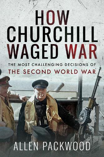How Churchill Waged War by Allen Packwood