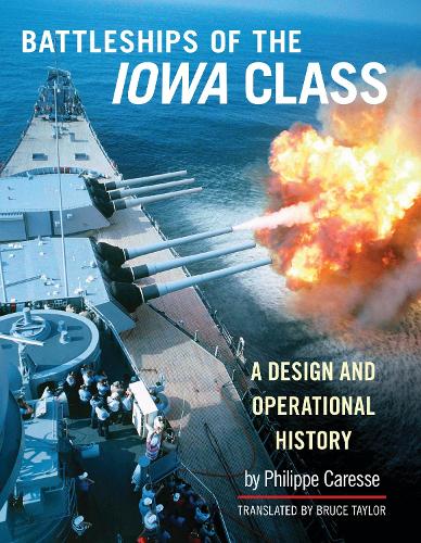 Battleships of the Iowa Class: A Design and Operational History