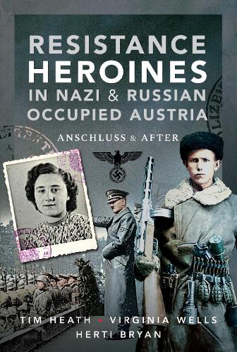 Resistance Heroines in Nazi- and Russian-Occupied Austria