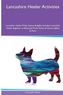 Lancashire Heeler Activities Lancashire Heeler Tricks, Games & Agility. Includes