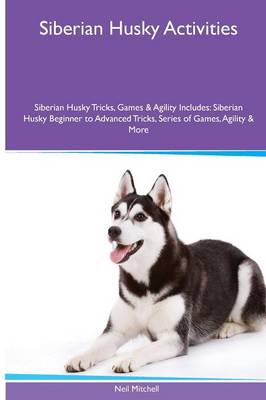 Siberian Husky Activities Siberian Husky Tricks, Games & Agility. Includes