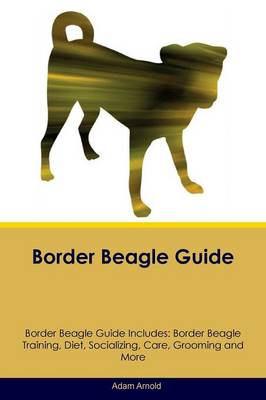 Border Beagle Guide Border Beagle Guide Includes