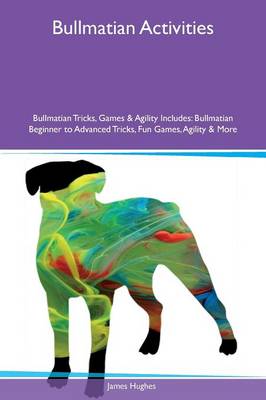 Bullmatian Activities Bullmatian Tricks, Games & Agility Includes