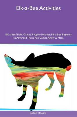 Elk-a-Bee Activities Elk-a-Bee Tricks, Games & Agility Includes