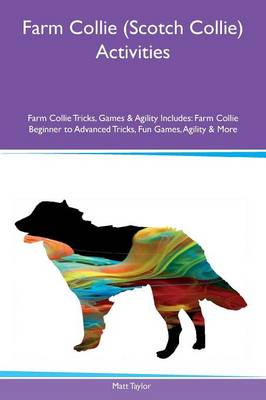Farm Collie (Scotch Collie) Activities Farm Collie Tricks, Games & Agility Includes