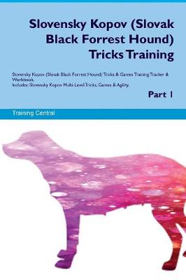 Slovensky Kopov (Slovak Black Forrest Hound) Tricks Training Slovensky Kopov (Slovak Black Forrest Hound) Tricks & Games Training Tracker & Workbook. Includes