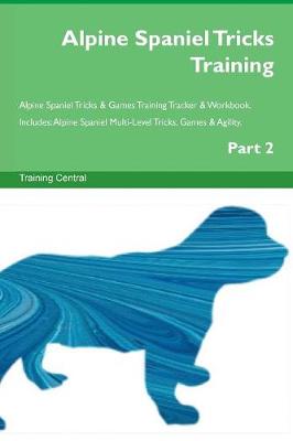 Alpine Spaniel Tricks Training Alpine Spaniel Tricks & Games Training Tracker & Workbook. Includes