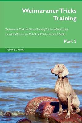 Weimaraner Tricks Training Weimaraner Tricks & Games Training Tracker & Workbook. Includes