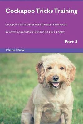 Cockapoo Tricks Training Cockapoo Tricks & Games Training Tracker & Workbook. Includes