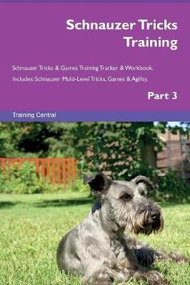 Schnauzer Tricks Training Schnauzer Tricks & Games Training Tracker & Workbook. Includes