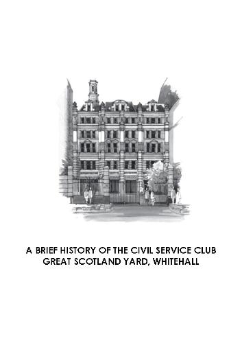 A BRIEF HISTORY OF THE CIVIL SERVICE CLUB GREAT SCOTLAND YARD, WHITEHALL