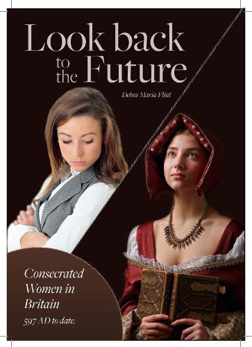 Look back to the Future: Consecrated Women in Britain 597 AD to date