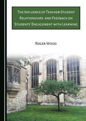The Influence of Teacher-Student Relationships and Feedback on Students' Engagement with Learning