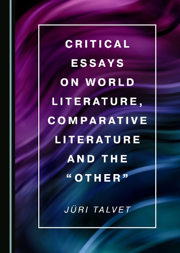 Critical Essays on World Literature, Comparative Literature and the “Other”