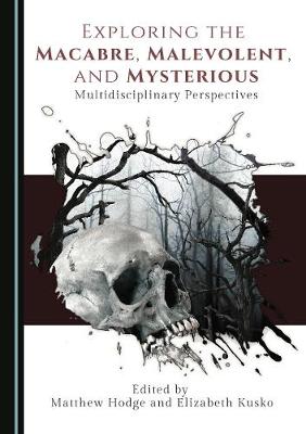Exploring the Macabre, Malevolent, and Mysterious