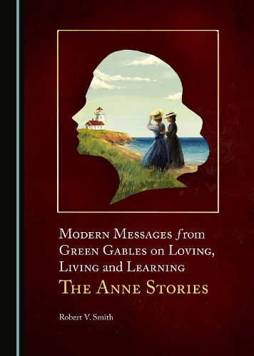 Modern Messages from Green Gables on Loving, Living and Learning