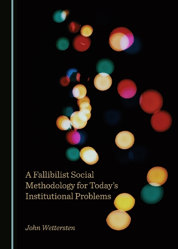 A Fallibilist Social Methodology for Today's Institutional Problems