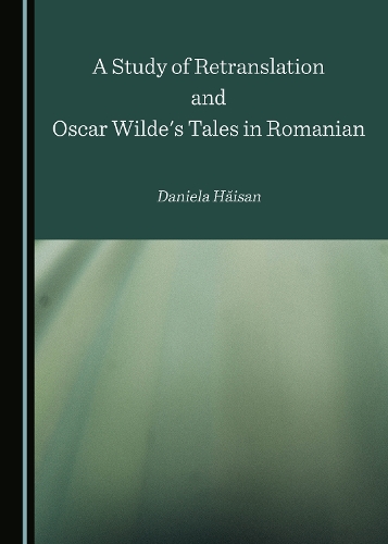 A Study of Retranslation and Oscar Wilde's Tales in Romanian