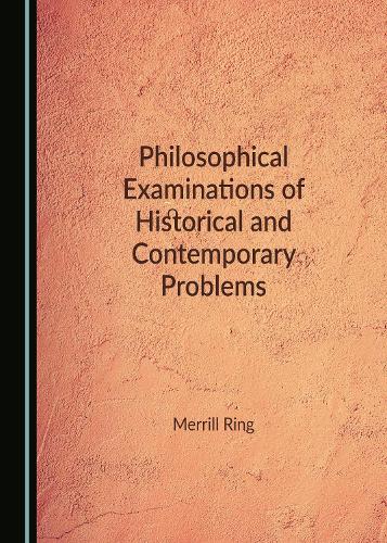 Philosophical Examinations of Historical and Contemporary Problems