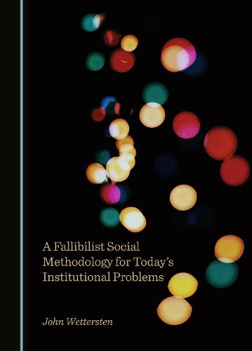 A Fallibilist Social Methodology for Today's Institutional Problems