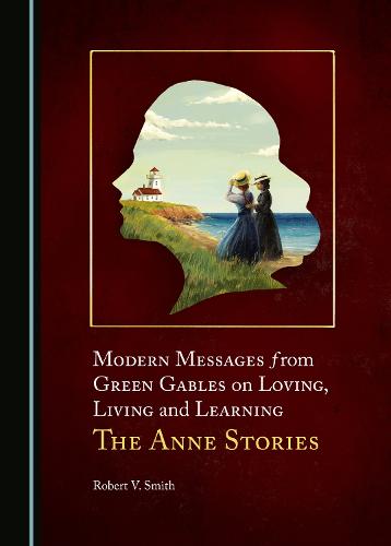 Modern Messages from Green Gables on Loving, Living and Learning