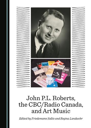 John P.L. Roberts, the CBC/Radio Canada, and Art Music