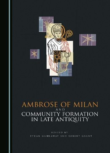 Ambrose of Milan and Community Formation in Late Antiquity