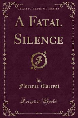 A Fatal Silence (Classic Reprint)