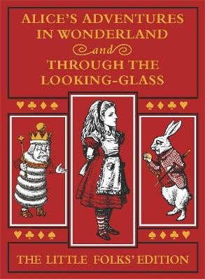 Alice's Adventures in Wonderland and Through the Looking-Glass: The Little Folks Edition