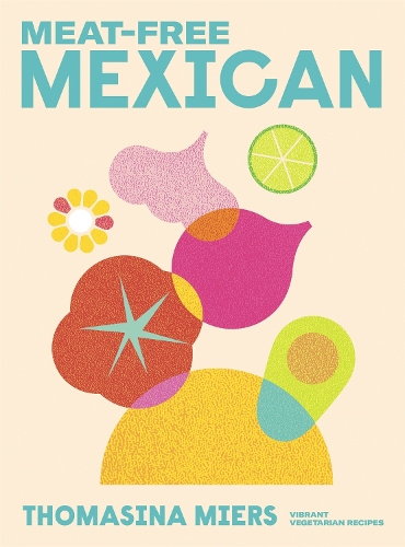 Meat-free Mexican by Thomasina Miers