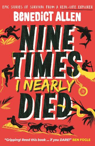 Nine Times I Nearly Died by Benedict Allen