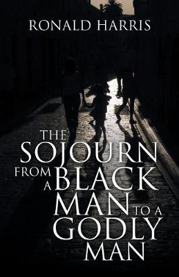 The Sojourn from a Black Man to a Godly Man