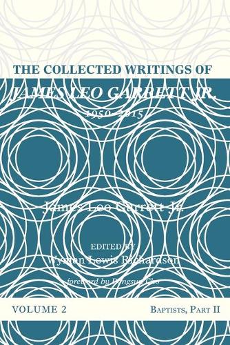 The Collected Writings of James Leo Garrett Jr., 1950-2015: Volume Two