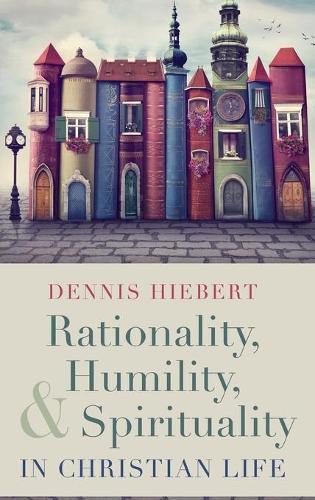 Rationality, Humility, and Spirituality in Christian Life