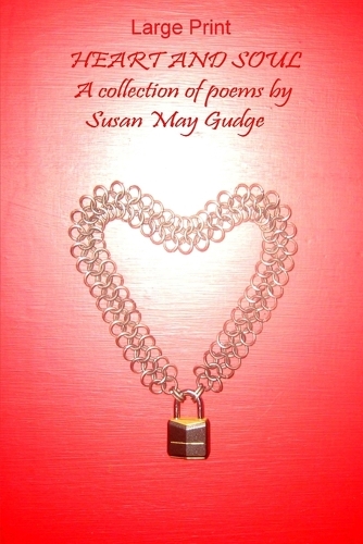 Large Print - Heart and Soul; A collection of poems by Susan May Gudge
