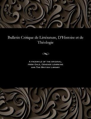 Bulletin Critique de Litt�rature, d'Histoire Et de Th�ologie