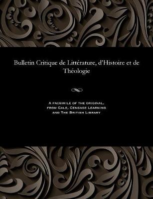 Bulletin Critique de Litt�rature, d'Histoire Et de Th�ologie