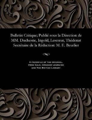 Bulletin Critique; Publié Sous La Direction de MM. Duchesne, Ingold, Lescoeur, Thédenat Secrétaire de la Rédaction
