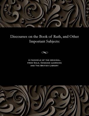 Discourses on the Book of Ruth, and Other Important Subjects