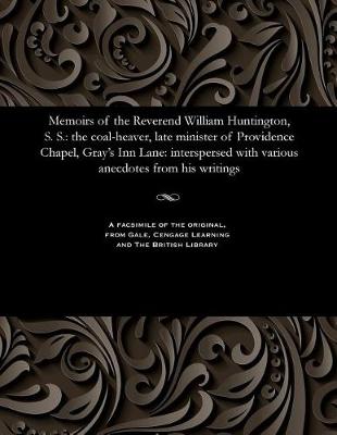 Memoirs of the Reverend William Huntington, S. S.