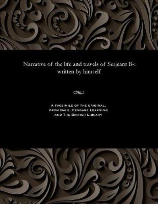 Narrative of the Life and Travels of Serjeant B-