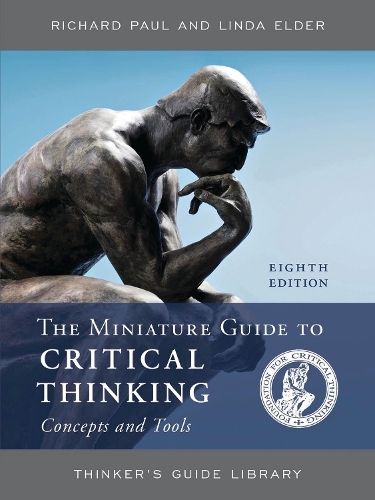 The Miniature Guide to Critical Thinking Concepts and Tools