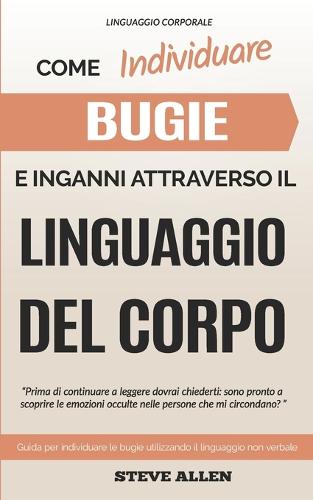 Linguaggio Corporale - Come individuare bugie e inganni attraverso il linguaggio del corpo