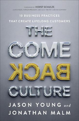 The Come Back Culture – 10 Business Practices That Create Lifelong Customers